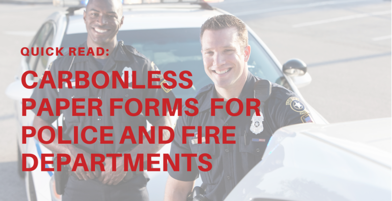 Quick Reads: Carbonless Paper Forms for Police and Fire Departments
