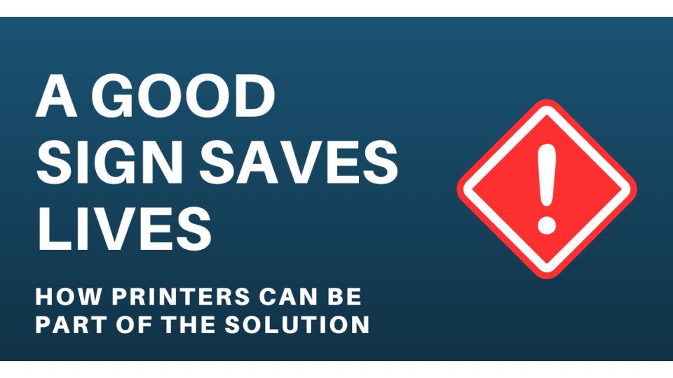 A Good Sign Saves Lives - How the local printer can be part of the solution