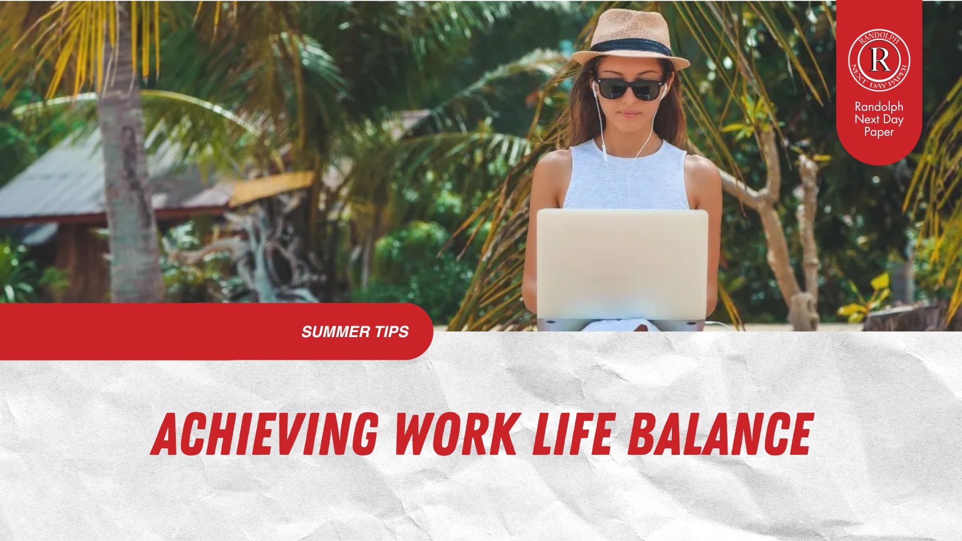Summer Tips for Achieving Work Life Balance - Randolph Next Day Paper